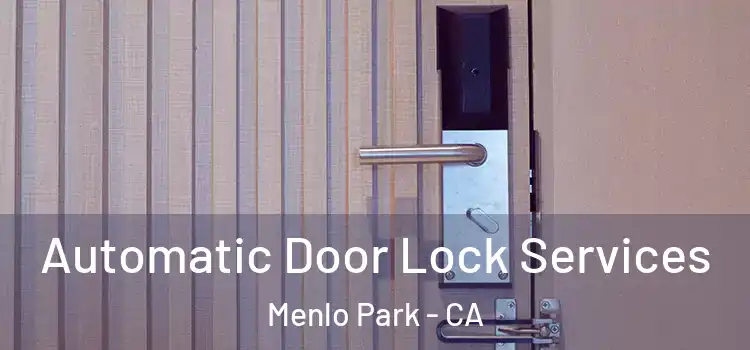 Automatic Door Lock Services Menlo Park - CA
