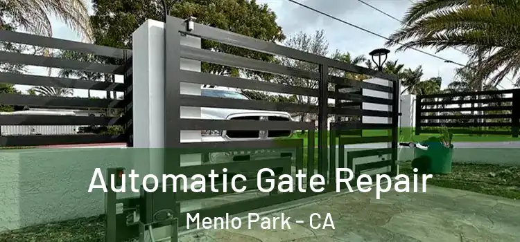 Automatic Gate Repair Menlo Park - CA
