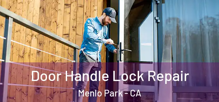 Door Handle Lock Repair Menlo Park - CA