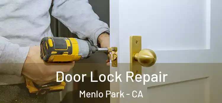 Door Lock Repair Menlo Park - CA