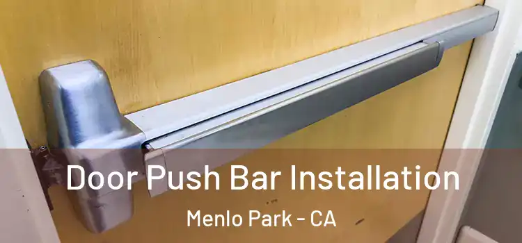 Door Push Bar Installation Menlo Park - CA