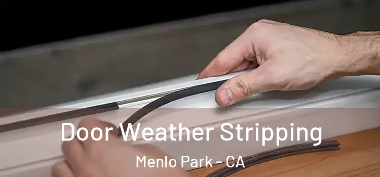 Door Weather Stripping Menlo Park - CA