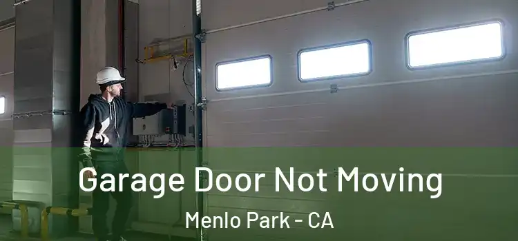  Garage Door Not Moving Menlo Park - CA