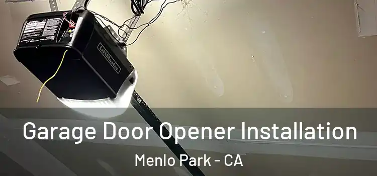  Garage Door Opener Installation Menlo Park - CA