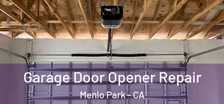  Garage Door Opener Repair Menlo Park - CA