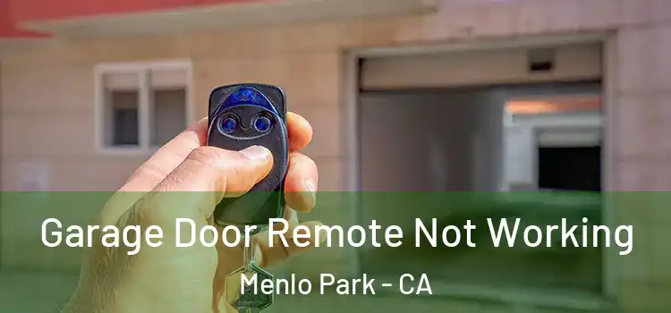  Garage Door Remote Not Working Menlo Park - CA
