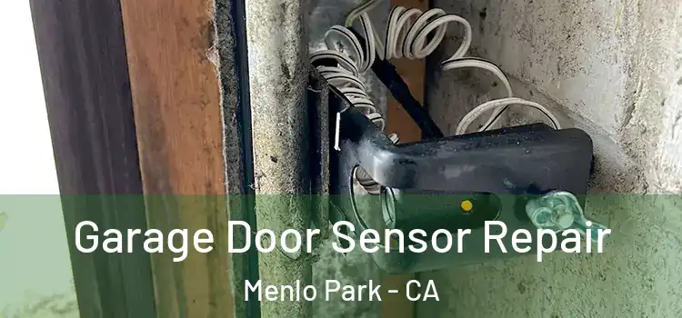 Garage Door Sensor Repair Menlo Park - CA