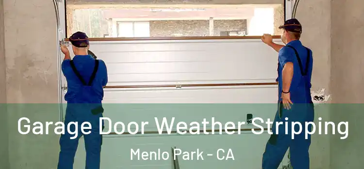  Garage Door Weather Stripping Menlo Park - CA