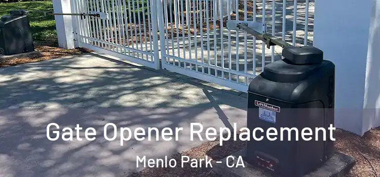 Gate Opener Replacement Menlo Park - CA