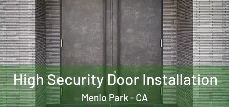 High Security Door Installation Menlo Park - CA