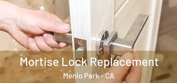 Mortise Lock Replacement Menlo Park - CA