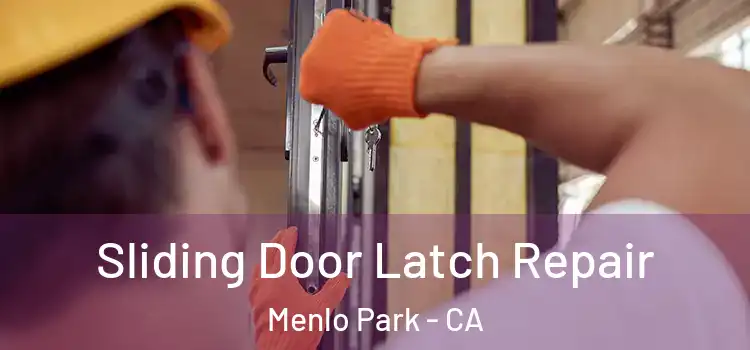 Sliding Door Latch Repair Menlo Park - CA